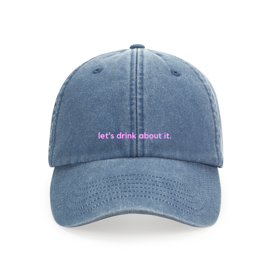 Lets Drink about it - Cap